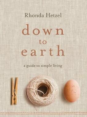 Down to Earth: A Guide to Simple Living - Paperback By Hetzel, Rhonda